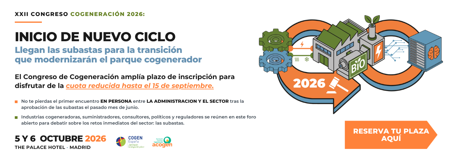 XXII Congreso de Cogeneración 2026: inicio de nuevo ciclo. Cuota reducida hasta el 15 de septiembre. 5 y 6 de octubre de 2026, The Palace Hotel, Madrid. Reserva tu plaza.